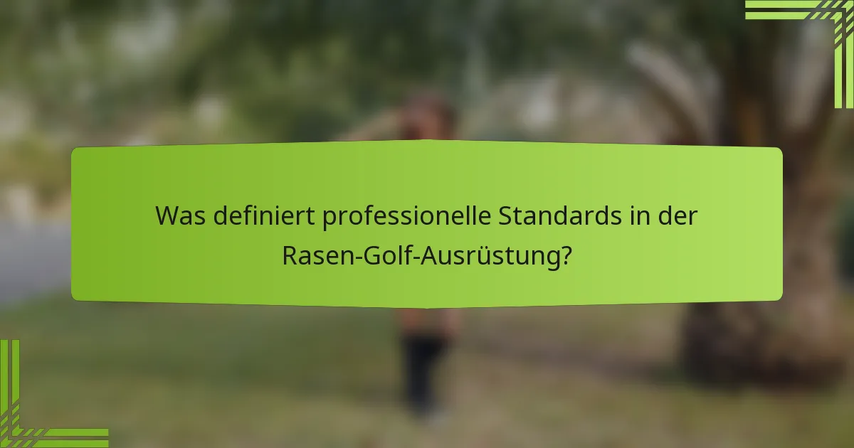 Was definiert professionelle Standards in der Rasen-Golf-Ausrüstung?