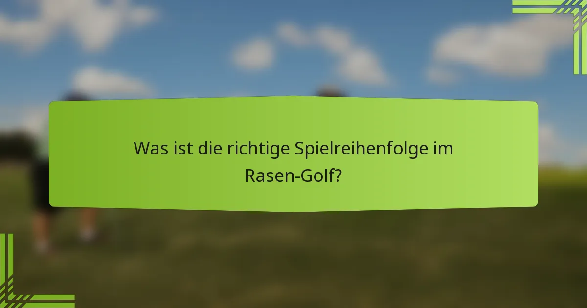 Was ist die richtige Spielreihenfolge im Rasen-Golf?