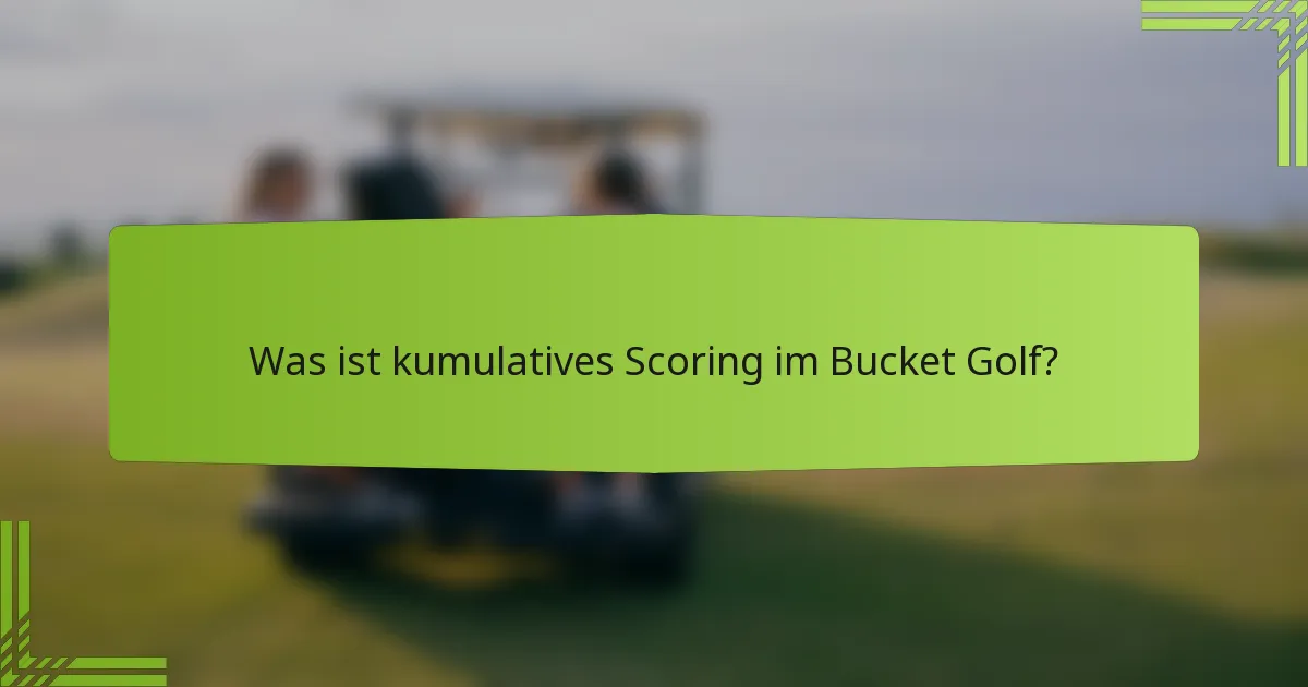 Was ist kumulatives Scoring im Bucket Golf?