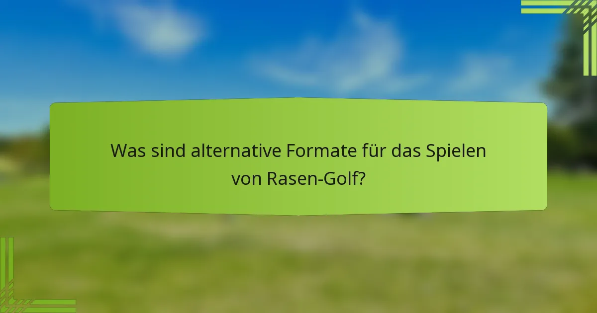 Was sind alternative Formate für das Spielen von Rasen-Golf?