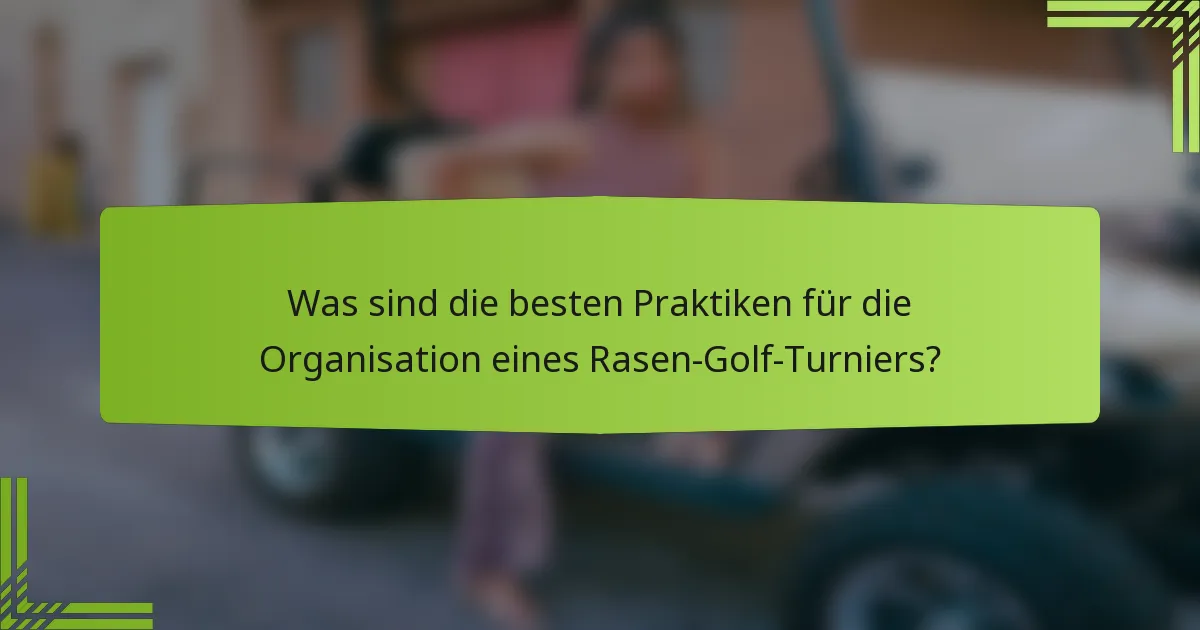 Was sind die besten Praktiken für die Organisation eines Rasen-Golf-Turniers?