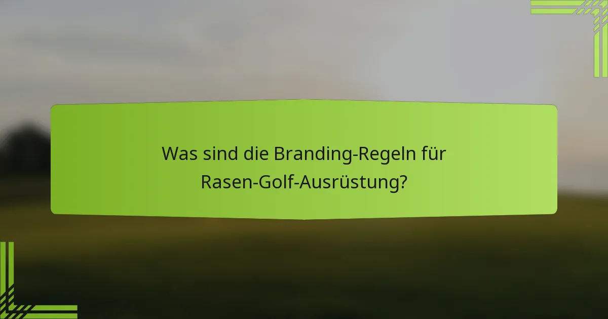Was sind die Branding-Regeln für Rasen-Golf-Ausrüstung?