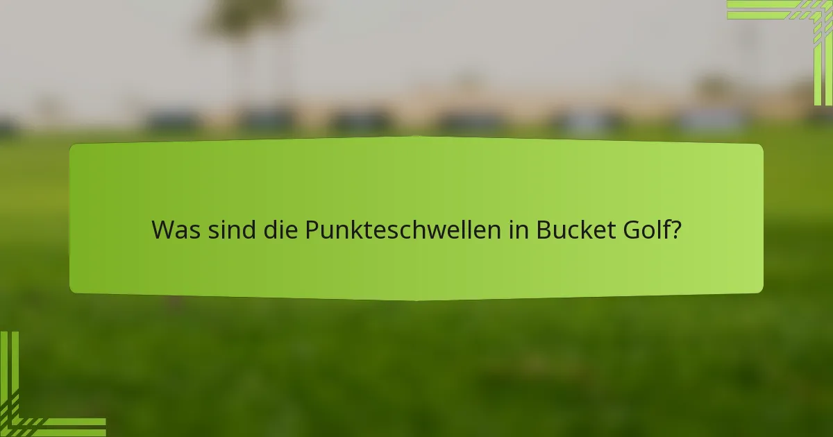 Was sind die Punkteschwellen in Bucket Golf?