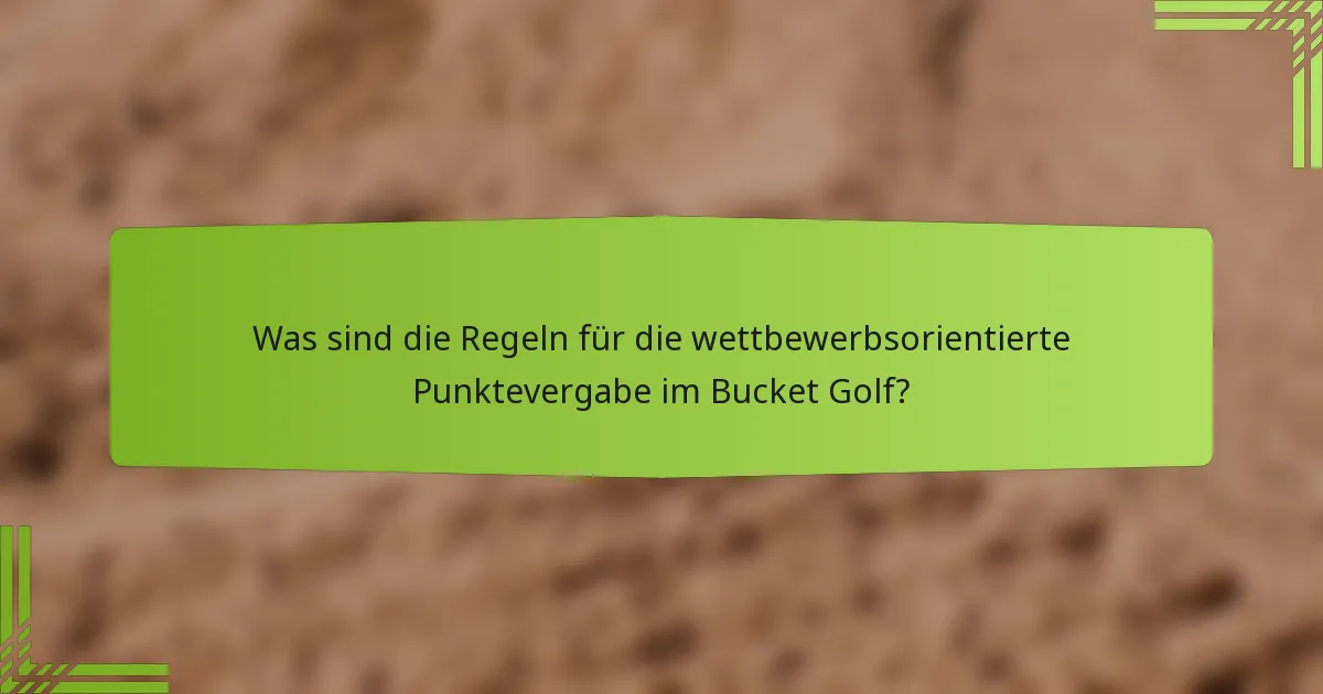 Was sind die Regeln für die wettbewerbsorientierte Punktevergabe im Bucket Golf?
