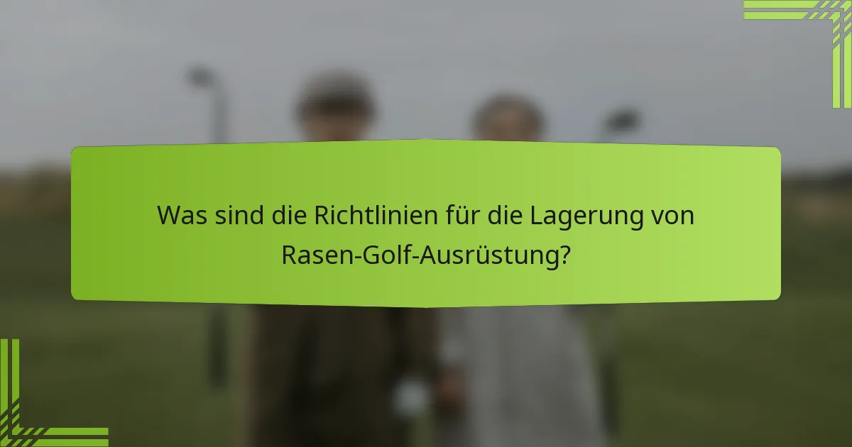 Was sind die Richtlinien für die Lagerung von Rasen-Golf-Ausrüstung?