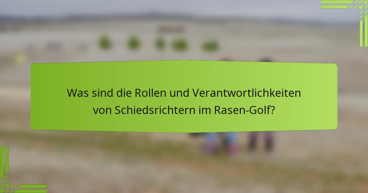 Was sind die Rollen und Verantwortlichkeiten von Schiedsrichtern im Rasen-Golf?