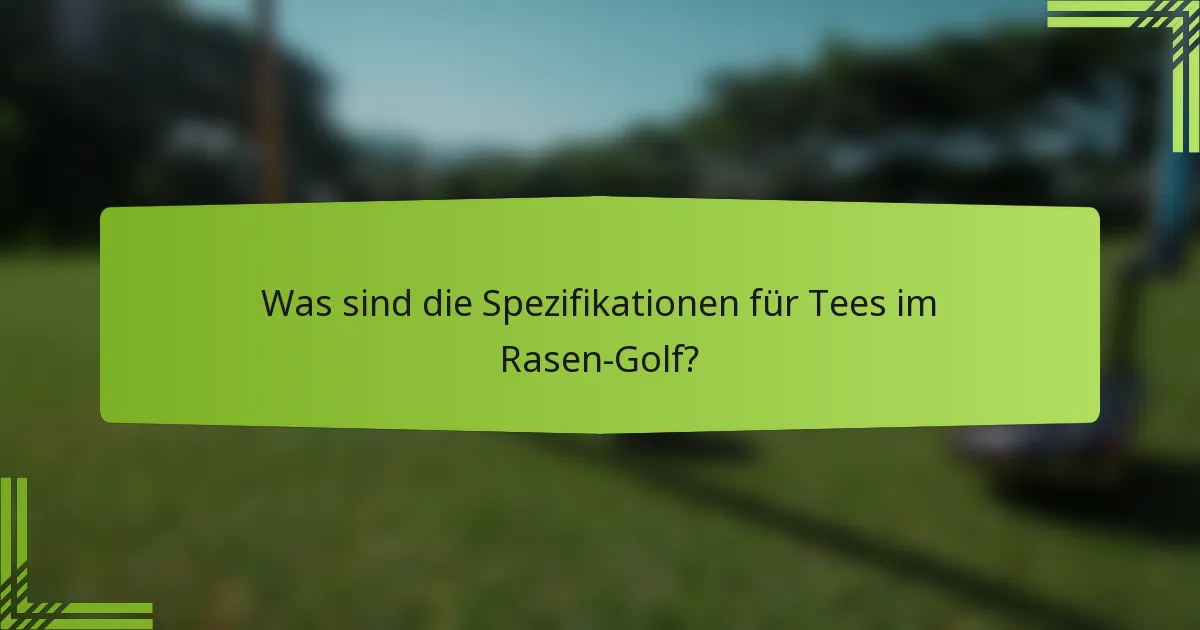 Was sind die Spezifikationen für Tees im Rasen-Golf?