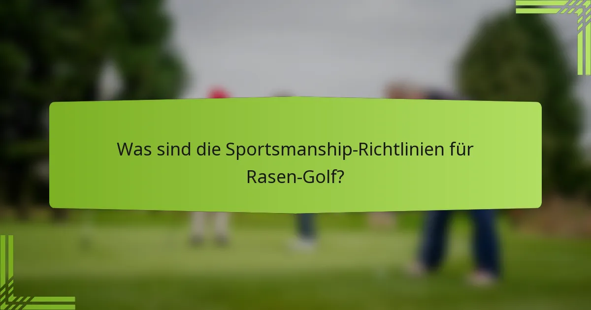 Was sind die Sportsmanship-Richtlinien für Rasen-Golf?