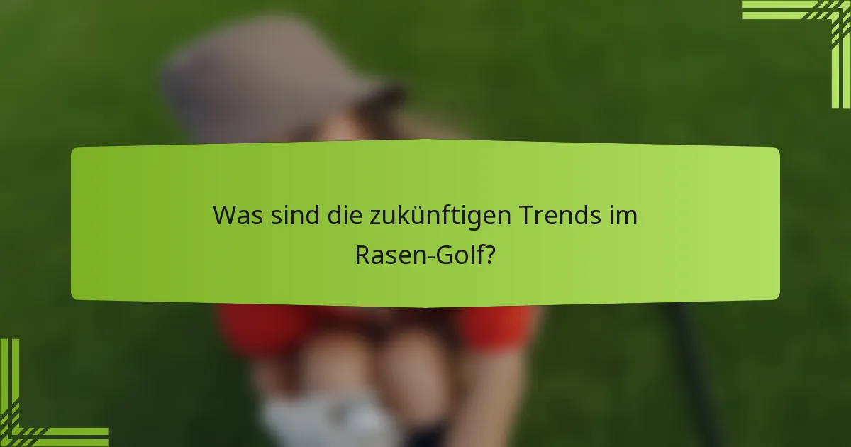 Was sind die zukünftigen Trends im Rasen-Golf?