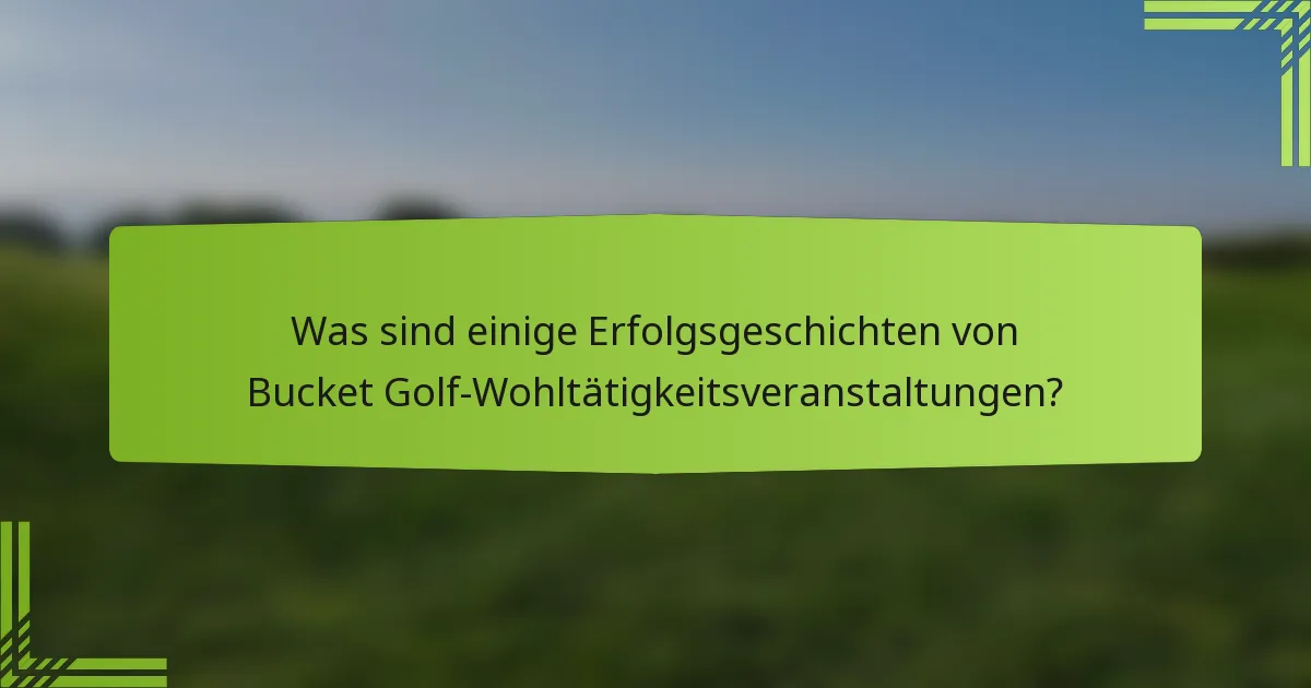 Was sind einige Erfolgsgeschichten von Bucket Golf-Wohltätigkeitsveranstaltungen?