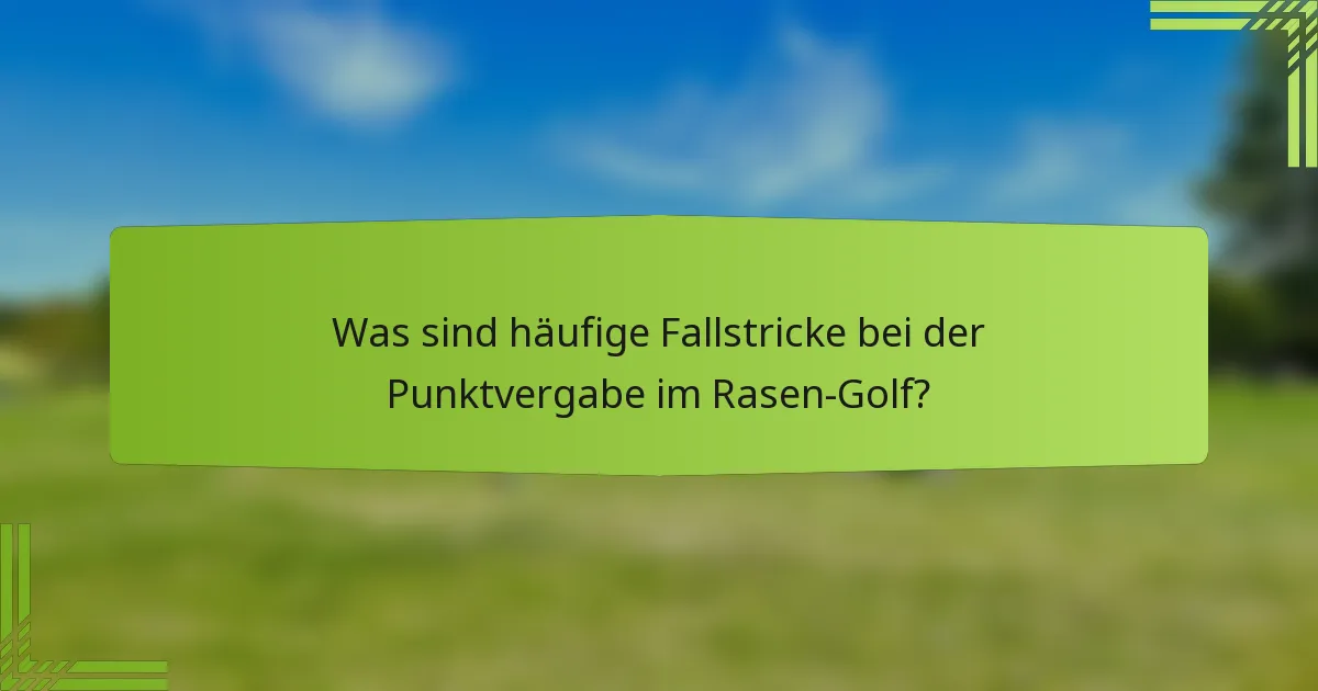 Was sind häufige Fallstricke bei der Punktvergabe im Rasen-Golf?