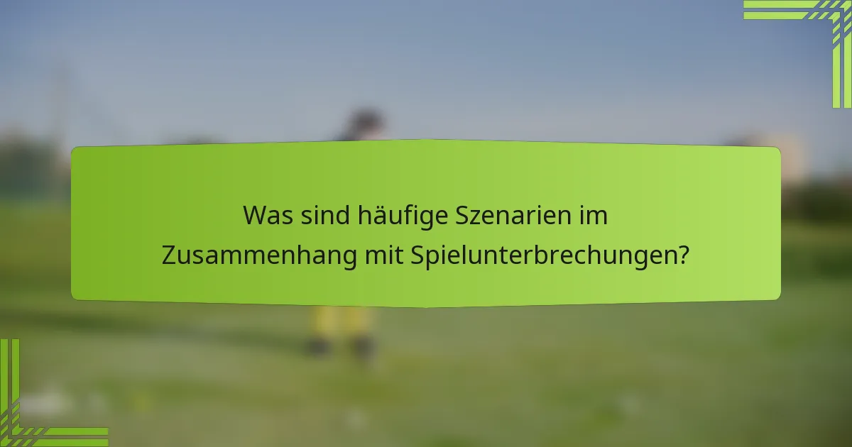Was sind häufige Szenarien im Zusammenhang mit Spielunterbrechungen?