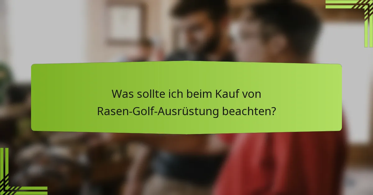 Was sollte ich beim Kauf von Rasen-Golf-Ausrüstung beachten?