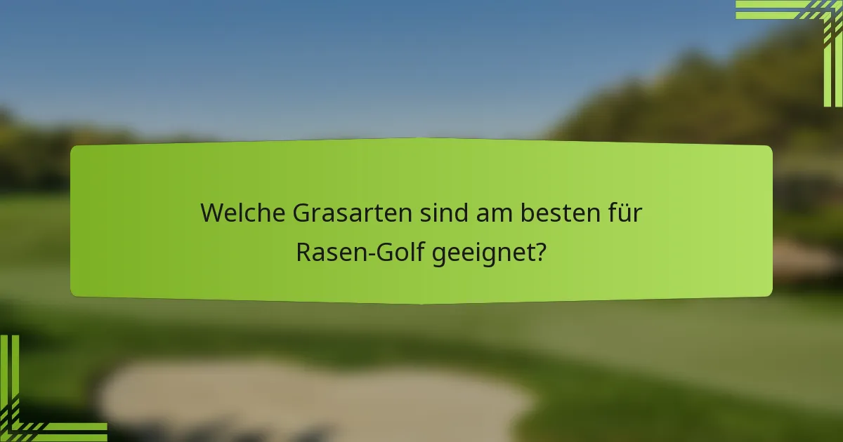 Welche Grasarten sind am besten für Rasen-Golf geeignet?