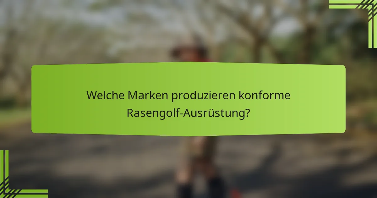 Welche Marken produzieren konforme Rasengolf-Ausrüstung?