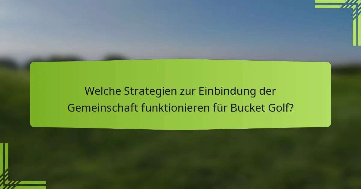Welche Strategien zur Einbindung der Gemeinschaft funktionieren für Bucket Golf?