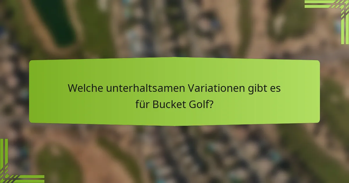 Welche unterhaltsamen Variationen gibt es für Bucket Golf?