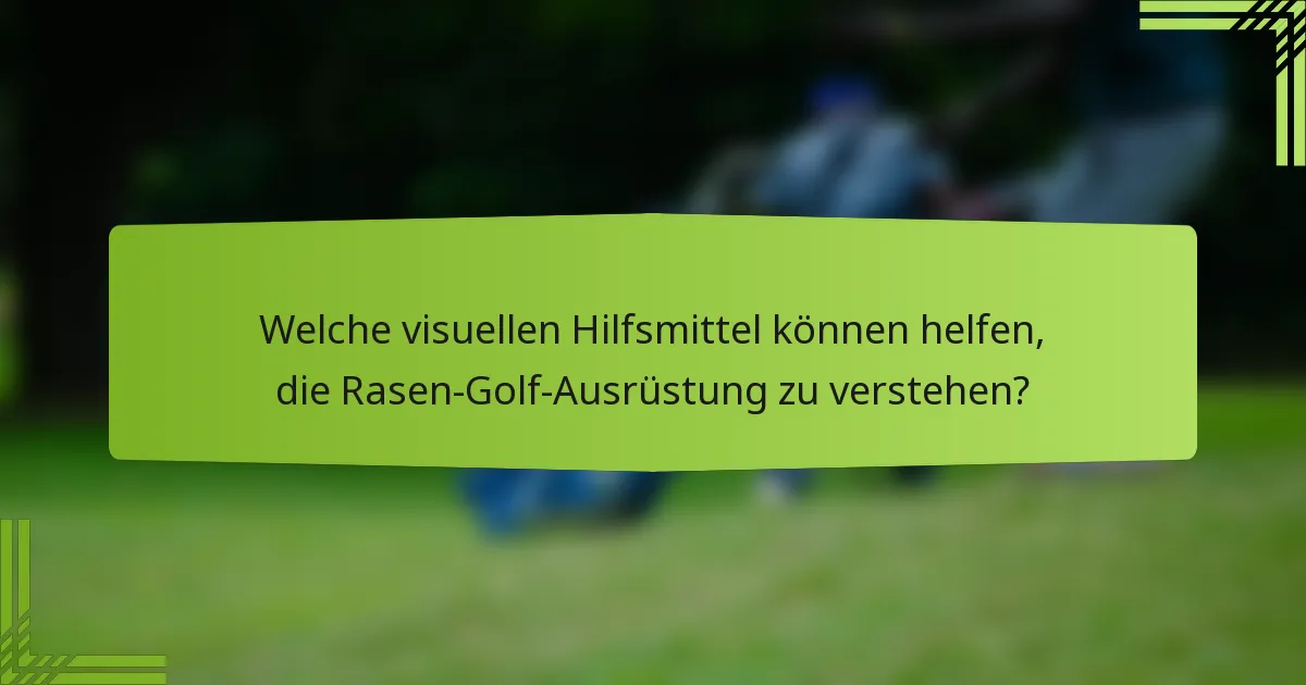 Welche visuellen Hilfsmittel können helfen, die Rasen-Golf-Ausrüstung zu verstehen?