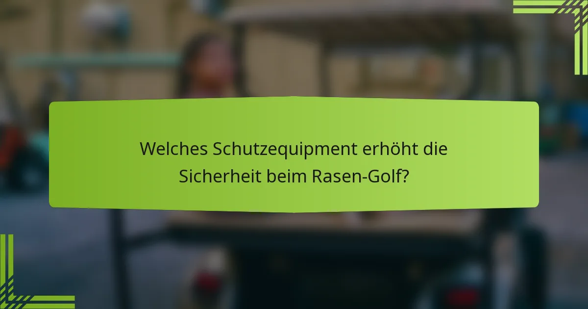 Welches Schutzequipment erhöht die Sicherheit beim Rasen-Golf?