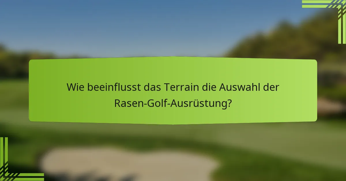 Wie beeinflusst das Terrain die Auswahl der Rasen-Golf-Ausrüstung?