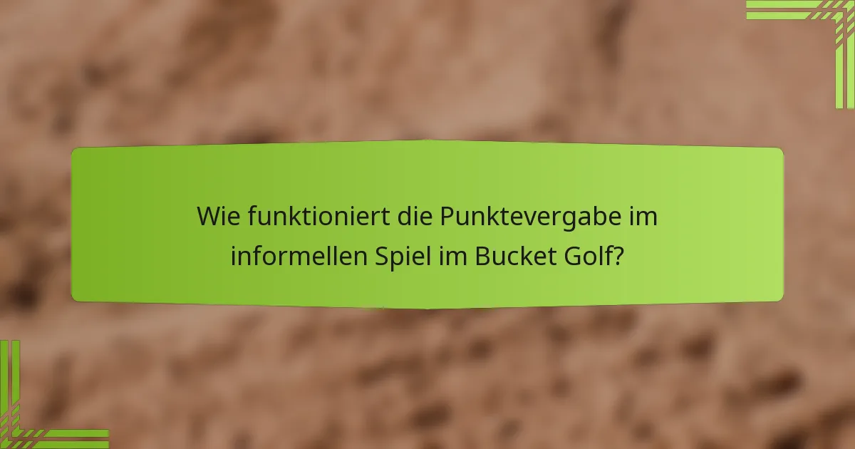 Wie funktioniert die Punktevergabe im informellen Spiel im Bucket Golf?