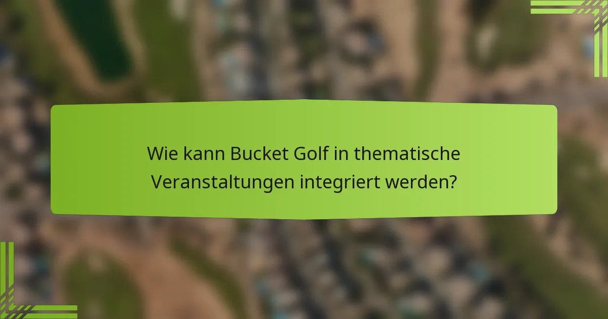 Wie kann Bucket Golf in thematische Veranstaltungen integriert werden?