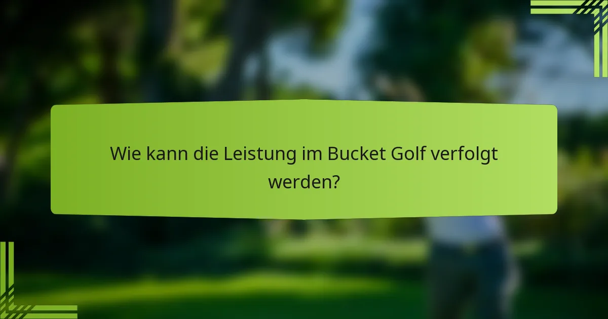 Wie kann die Leistung im Bucket Golf verfolgt werden?