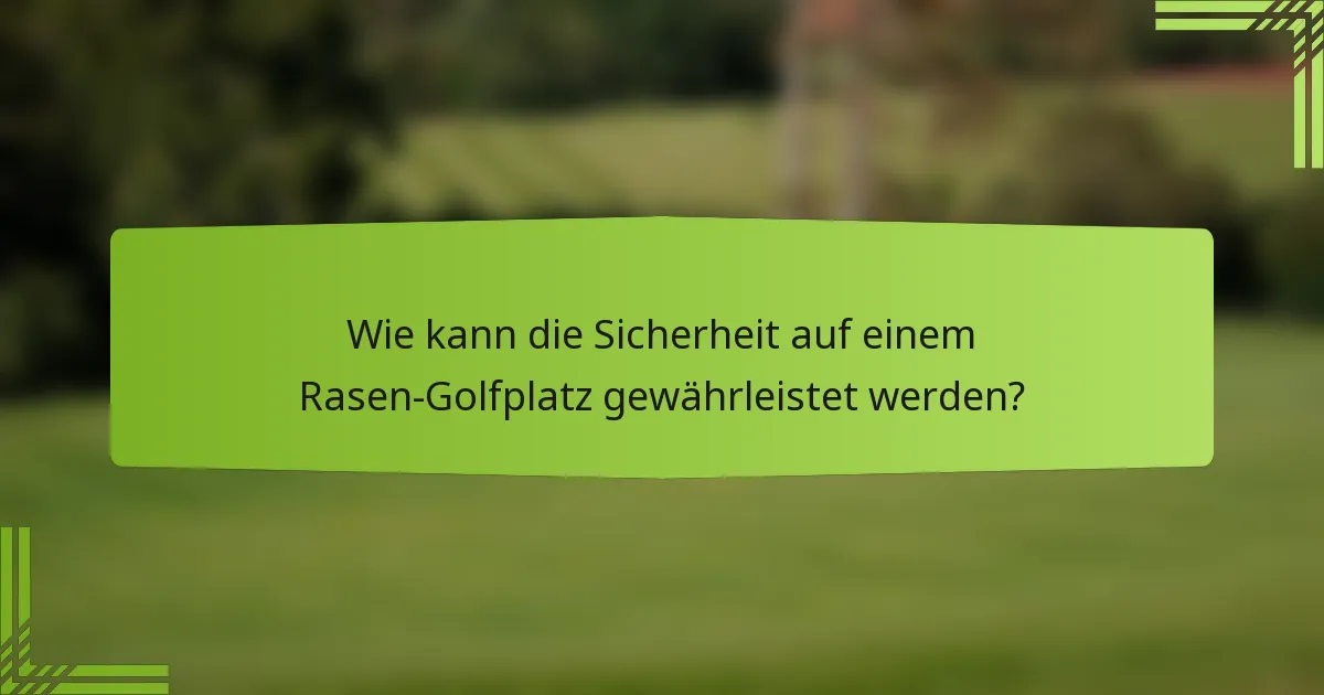Wie kann die Sicherheit auf einem Rasen-Golfplatz gewährleistet werden?