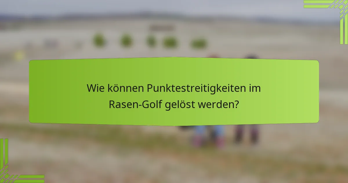 Wie können Punktestreitigkeiten im Rasen-Golf gelöst werden?