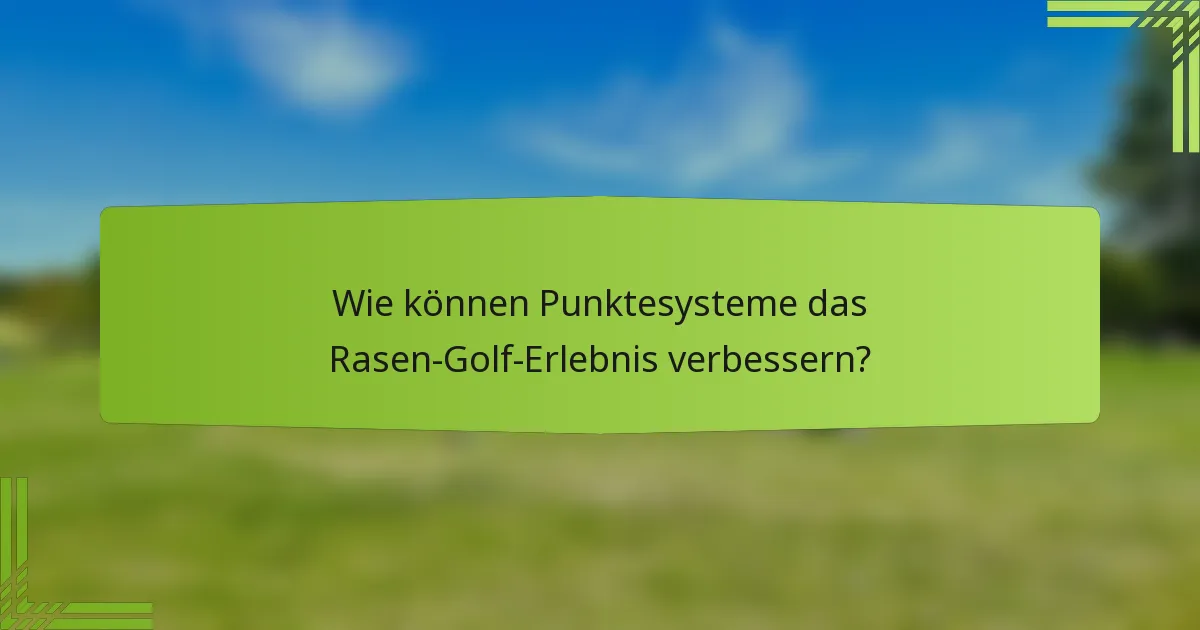 Wie können Punktesysteme das Rasen-Golf-Erlebnis verbessern?