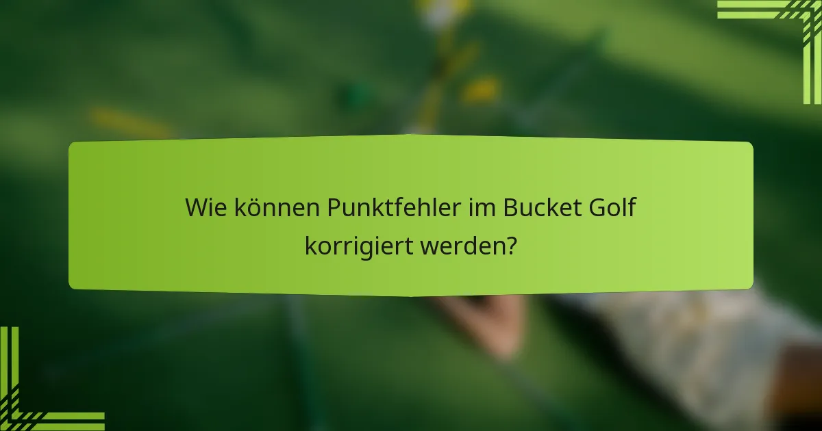 Wie können Punktfehler im Bucket Golf korrigiert werden?