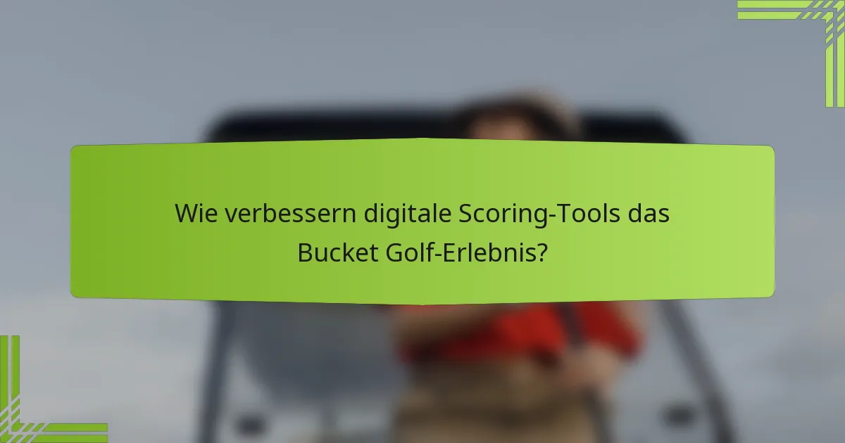 Wie verbessern digitale Scoring-Tools das Bucket Golf-Erlebnis?