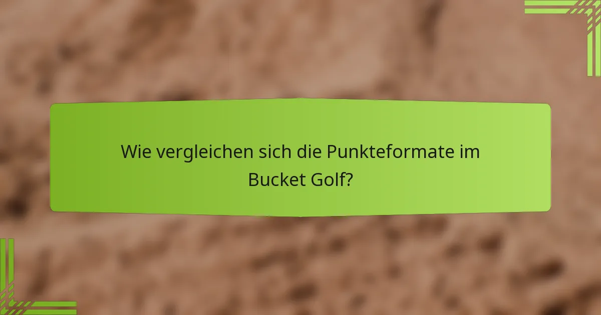 Wie vergleichen sich die Punkteformate im Bucket Golf?