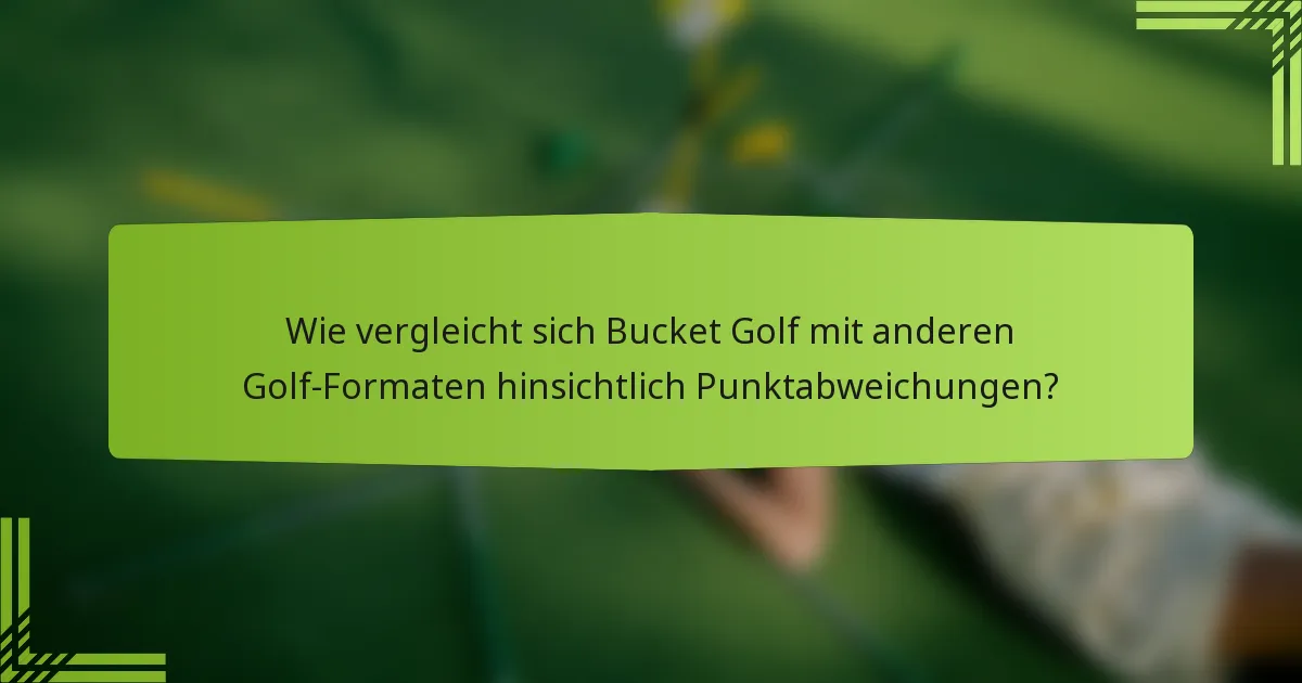 Wie vergleicht sich Bucket Golf mit anderen Golf-Formaten hinsichtlich Punktabweichungen?