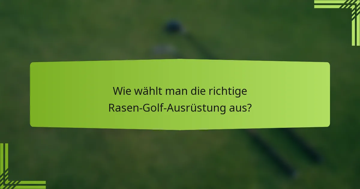 Wie wählt man die richtige Rasen-Golf-Ausrüstung aus?