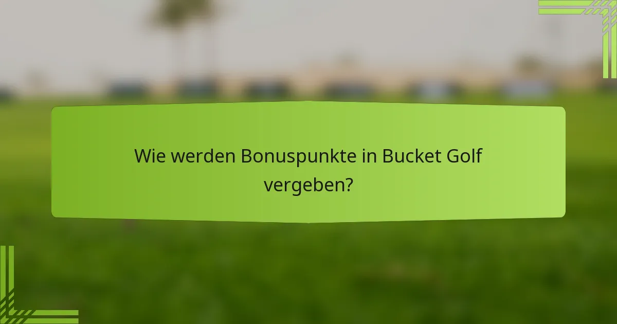 Wie werden Bonuspunkte in Bucket Golf vergeben?