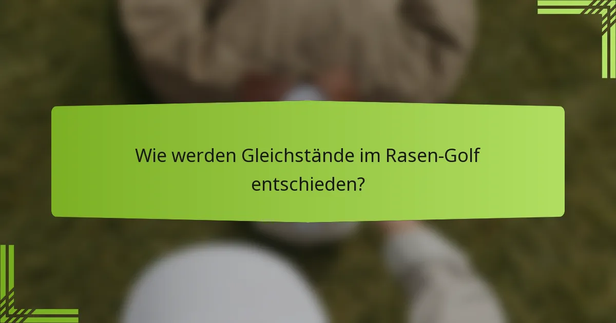 Wie werden Gleichstände im Rasen-Golf entschieden?