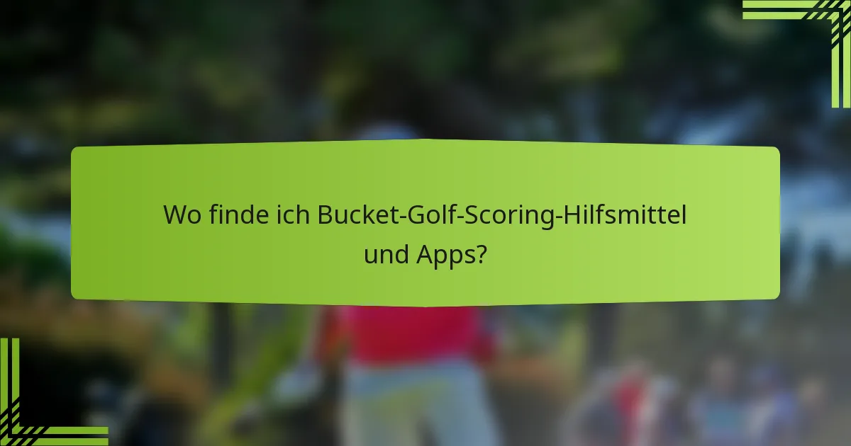 Wo finde ich Bucket-Golf-Scoring-Hilfsmittel und Apps?